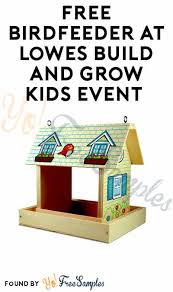 Free Birdfeeder At Lowes Build And Grow Kids Event Yo Free Samples Https Yofreesamples Com Kids Freebies Fre Lowes Build And Grow Kids Events Bird Feeders