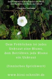 Dem Frohlichen Ist Jedes Unkraut Eine Blume Dem Betrubten Jede Blume Ein Unkraut Kirsischreibt Zitate Red Unkraut Naturgarten