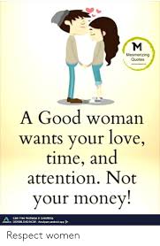 Come live in my heart, and pay no rent. Quotes About Time From Women Mesmerizing Quotes A Good Woman Wants Your Love Time And Attention Dogtrainingobedienceschool Com