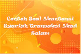 Maybe you would like to learn more about one of these? Contoh Soal Akuntansi Syariah Transaksi Akad Salam Kak Raffi