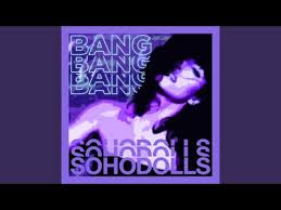 A d bang bang bang bang bang bang bang verse 2 b c so we put on our eyeliner g b and a bit of glitter dust b c life at night is always finer g b neon streets are full of lust b c teenage kids and soho dolls g b they make you want to cry b c like my superstar they fall g b some will be alright chorus em c don't you want to? Sohodolls Bang Bang Bang Bang 2021 2021 File Discogs
