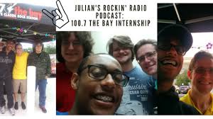 Julian's Rockin Radio Podcast: 100.7 The Bay Internship
