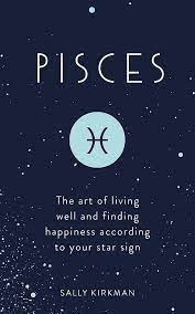 Lucy has been writing her dissertation about sappho for thirteen years when she and jamie break up. Pisces The Art Of Living Well And Finding Happiness According To Your Star Sign Kirkman Sally 9781473676657 Amazon Com Books