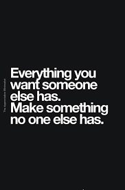 Everything You Want Someone Else Has Make Something No One Else Has Video In 2020 Motivational Quotes Life Quotes Inspirational Quotes
