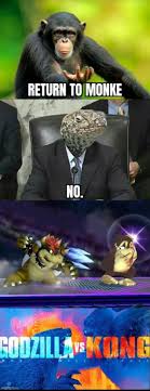 Maybe you would like to learn more about one of these? Godzilla Vs Kong Return To Monke Meme Ahseeit