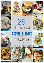 26 Best Grilling Recipe Ideas The Taylor House Grilling Recipes Easy Grilling Easy Grilling Recipes