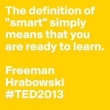 The Definition Of Smart Simply Means That You Are Ready To Learn Freeman Hrabowski Ted2013 Quote Inspirational Words Education Quotes