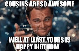In these page, we also have variety of images available. 21 Happy Birthday Cousin Meme Ideas Happy Birthday Cousin Happy Birthday Cousin Meme Happy Birthday Meme