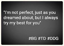 I M Not Perfect Just As You Dreamed About But I Always Try My Best For You Quote By Ddg
