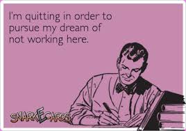 My grandmother raised me, she was mamma. I M Quitting In Order To Pursue My Dream Of Not Working Here Funny Quotes Work Humor Funny Resignation Letter