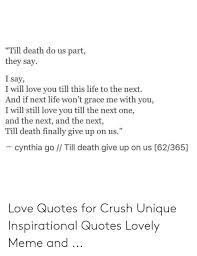 I was being dragged through. Till Death Do Us Part They Say I Say I Will Love You Till This Life To The Next And If Next Life Won T Grace Me With You I Will Still Love