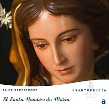 Santoral del 12 de septiembre: día de El Santo Nombre de María