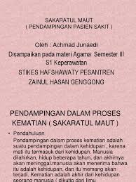 Sakaratul maut merupakan kondisi orang yang sedang menghadapi kematian, yang memiliki berbagai hal dan harapan sakaratul maut itu sakitnya sama dengan tusukan tiga ratus pedang (hr tirmidzi). Sakaratul Maut Ppt