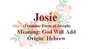 Baby Girl Name Josie Feminine Form Of Joseph Meaning God Will Add Origin Hebrew Nickname Jo Girl Names Names With Nicknames Baby Girl Names