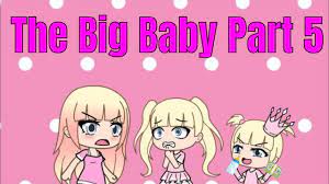 The Big Baby Part 5 Gacha Life Mini Movie Gacha Gacha Studio Glmm Youtube