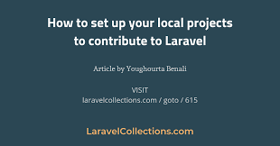 How To Set Up Your Local Projects To Contribute To Laravel Article By Youghourta Benali Laravelcollections Laravel Php Dev Co Contribution Setup Projects