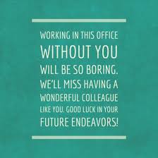Funny farewell letter to colleague. Here You Ll Find Inspiration And Examples Of What To Write In A Card Or Message To A Colleague That S Leav Farewell Quotes Goodbye Quotes Funny Farewell Quotes