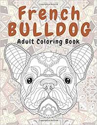 Architecture and living coloring pages for adults. Amazon Com French Bulldog Adult Coloring Book 9798629155348 Holden Kaya Books