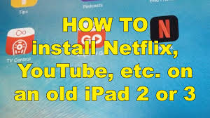 How To Install Netflix Youtube Etc On An Old Ipad 2 Or 3 Youtube
