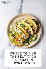 These are loaded with fresh ingredients and perfectly seasoned plump fish. Best Taco Tuesday In Downtown La Foodie In Dtla Liz In Los Angeles