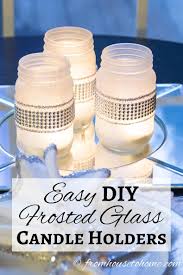 Easy Diy Frosted Glass Candle Holders Entertaining Diva From House To Home Frosted Glass Candle Holder Glass Candle Holders Glass Jars Diy