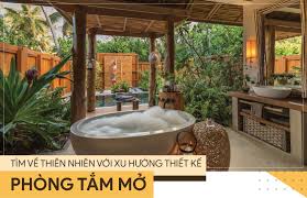 Tìm về thiên nhiên với xu hướng thiết kế phòng tắm mở