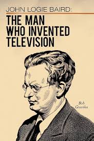 John Logie Baird: The Man Who Invented Television: Greenlee, Bob:  9781449074579: Amazon.com: Books
