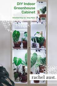 Turning The Ikea Milsbo Cabinet Into An Indoor Greenhouse Rachel Aust Indoor Greenhouse Ikea Indoor Garden Plant Decor