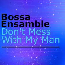 Check spelling or type a new query. Don T Mess With My Man Original Mix By Bossa Ensamble On Beatport