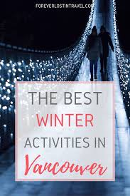 Winter In Vancouver 5 Cold Weather Activities Forever Lost In Travel In 2020 Winter Activities Seasonal Travel Winter Travel Essentials