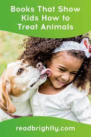 8 Books That Show Kids How To Treat Animals Brightly Books Cat Allergies Kids