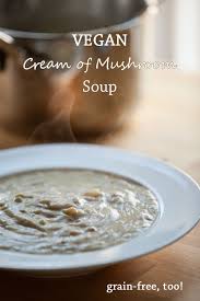 Vegan Cream Of Mushroom Soup Recipe Creamed Mushrooms Food Recipes