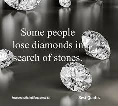 Some People Lose Diamonds In Search Of Stones Diamond Quotes Quotes And Notes Diamond