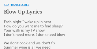 Blow Up Lyrics By Kid Francescoli Each Night I Wake