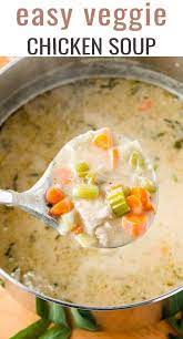 Easy Veggie Chicken Soup Easy Chicken Soup Chicken Soup Recipes Easy Chicken Soup Recipes