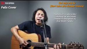 Jika ada kesalahanku yang kubuat denggan pasingot hasian. Lirik Dan Terjemahan Lagu Sai Anju Ma Ahu Cover Felix Youtube