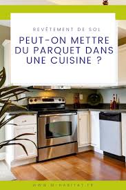 Peut On Mettre Du Parquet Dans La Cuisine En 2020 Cuisine Cuisine Ouverte Parquet
