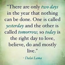 Today Is The Day Life Quotes Quotes Positive Quotes Quote Life Positive Wise Advice Wisdom Life Lessons P Today Quotes Positive Quotes Positive Quotes For Life
