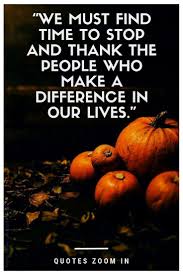 Thanksgiving Quotes And Sayings For Mom Dad Thanksgiving Reminds Us That No Thanksgiving Quotes Inspirational Happy Thanksgiving Quotes Thanksgiving Quotes