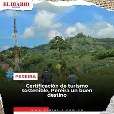 El Diario Pereira - #Pereira En agosto de 2023, Pereira recibió una  distinción que marca un hito en su historia turística, la certificación de  una de sus rutas como destino turístico sostenible,