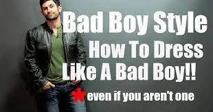 Bad Boy Style How To Look Like A Bad Boy Even If You Aren T One Bad Boy Style Bad Boys Boy Fashion