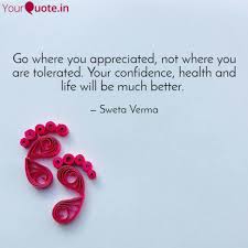 Go Where You Appreciated Quotes Writings By Sweta Verma Yourquote