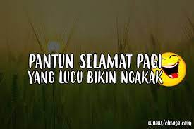 Berikut kata motivasi lucu bermakna, dirangkum liputan6.com dari berbagai sumber, jumat (16/10/2020). Kumpulan Pantun Selamat Pagi Romantis Dan Lucu Edisikini Com