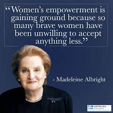 Empowerment Madeleine Albright Brave Women Women Empowerment
