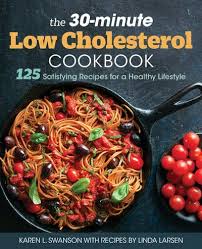 Also, gradual changes in meal planning can increase the number of cholesterol lowering recipes used during the week. The 30 Minute Low Cholesterol Cookbook Karen L Swanson Author 9781641528009 Blackwell S