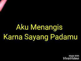Karena sayang padamu bm a aku bersedih takut kehilanganmu g d a disini ku menunggu dan menunggu. Story Wa Aku Menangis Karna Sayang Padamu Youtube