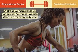 Strong Women Quotes To Inspire Courage Dignity Sports Feel Good Strong women quotes & sayings. strong women quotes to inspire courage