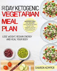 Rama krishna march 2, 2016 diet recepies, weight loss no comments. 30 Day Ketogenic Vegetarian Meal Plan Delicious Easy And Healthy Vegetarian Recipes To Get You Started On The Keto Lifestyle Lose Weight Regain Energy And Heal Your Body Kemper Sharon 9781952117077