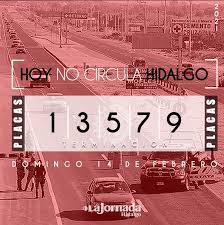 Los vehículos sujetos a restricción una vez a la semana, de 5:00 a 22:00hs, son los siguientes Hoy No Circula Domingo 14 De Febrero La Jornada Hidalgo