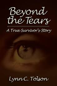 Beyond the Tears: A True Survivor's Story: Tolson, Lynn C.: 9781410724175:  Amazon.com: Books